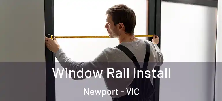  Window Rail Install Newport - VIC