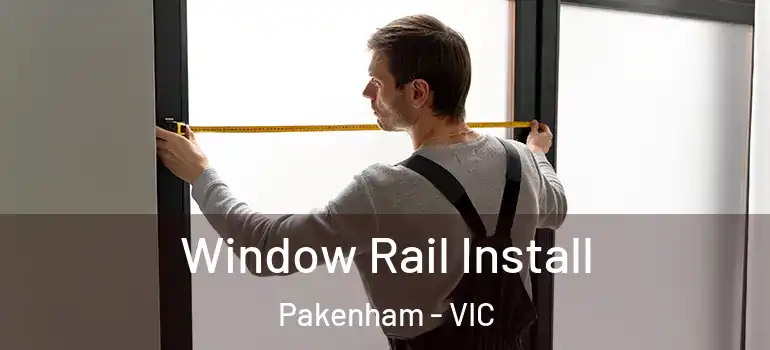 Window Rail Install Pakenham - VIC