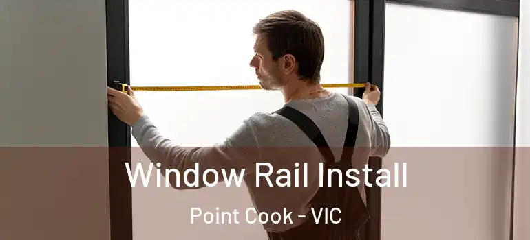 Window Rail Install Point Cook - VIC