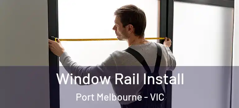  Window Rail Install Port Melbourne - VIC