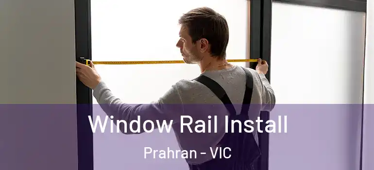 Window Rail Install Prahran - VIC