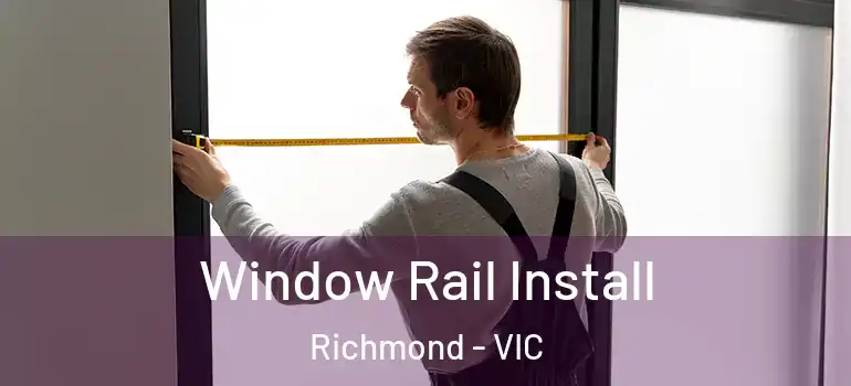 Window Rail Install Richmond - VIC