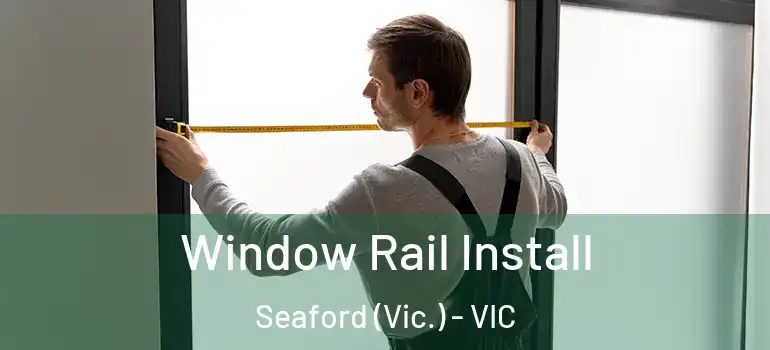  Window Rail Install Seaford (Vic.) - VIC