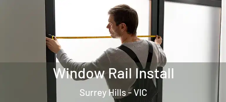  Window Rail Install Surrey Hills - VIC