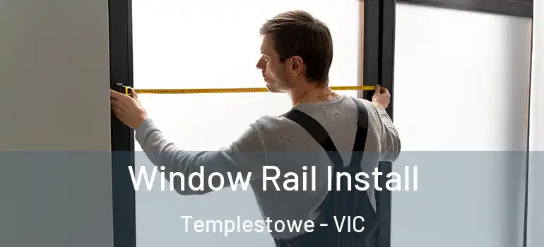 Window Rail Install Templestowe - VIC