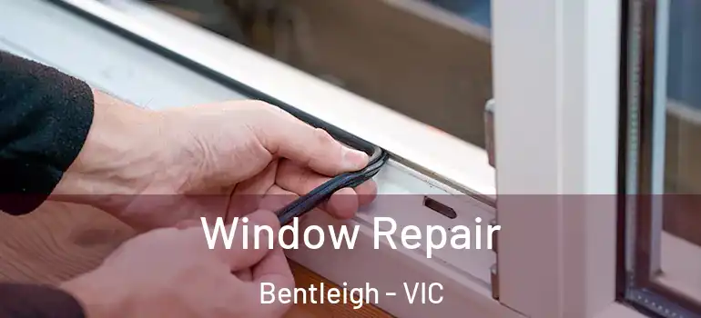 Window Repair Bentleigh - VIC