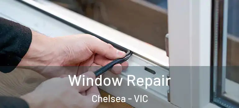 Window Repair Chelsea - VIC