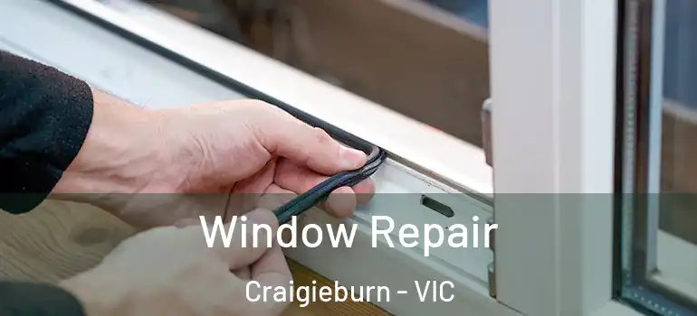 Window Repair Craigieburn - VIC