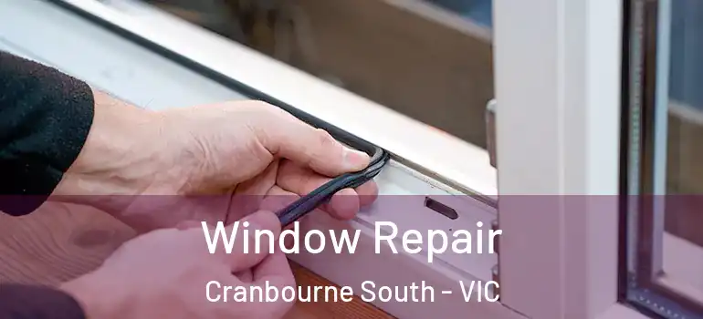 Window Repair Cranbourne South - VIC