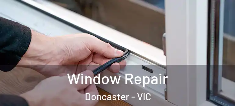 Window Repair Doncaster - VIC