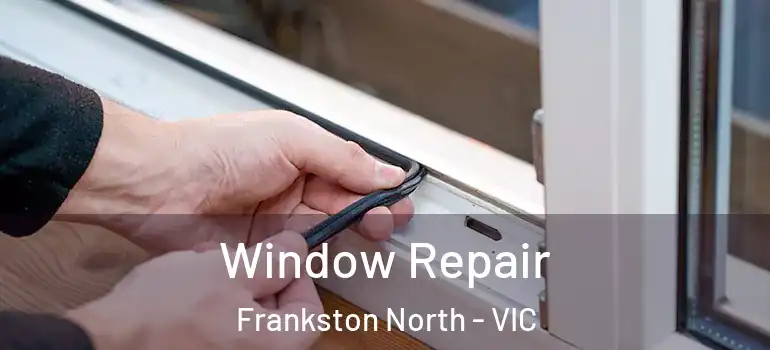 Window Repair Frankston North - VIC