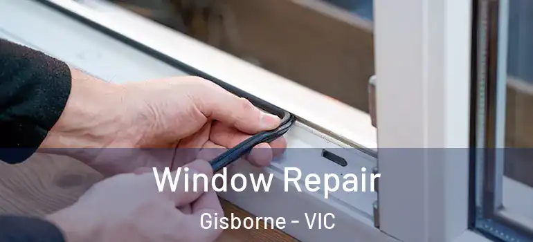 Window Repair Gisborne - VIC
