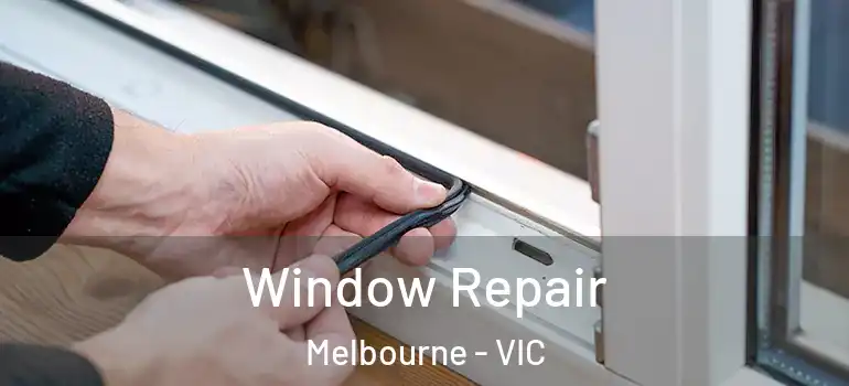  Window Repair Melbourne - VIC