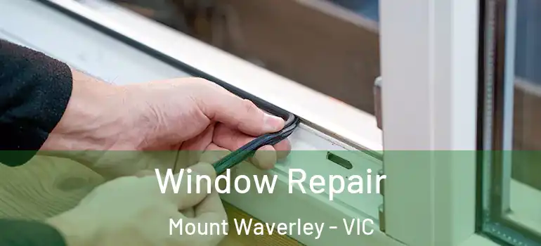 Window Repair Mount Waverley - VIC