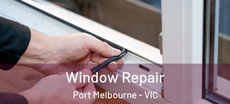 Window Repair Port Melbourne - VIC