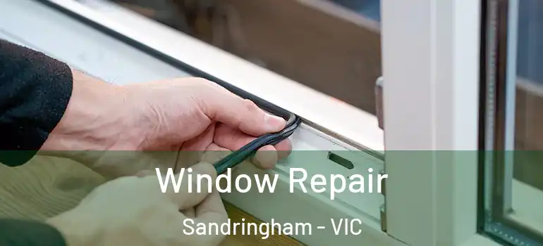 Window Repair Sandringham - VIC