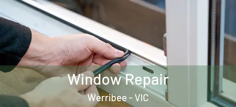Window Repair Werribee - VIC