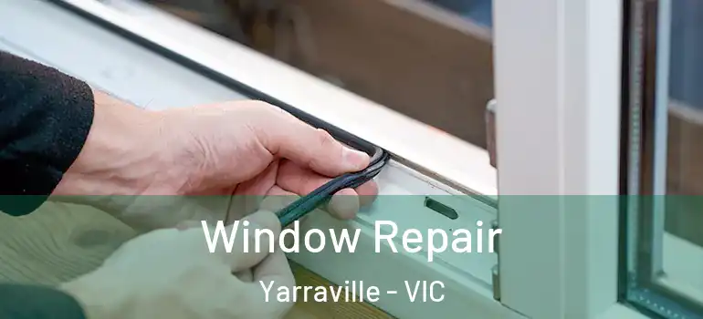 Window Repair Yarraville - VIC