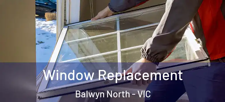 Window Replacement Balwyn North - VIC