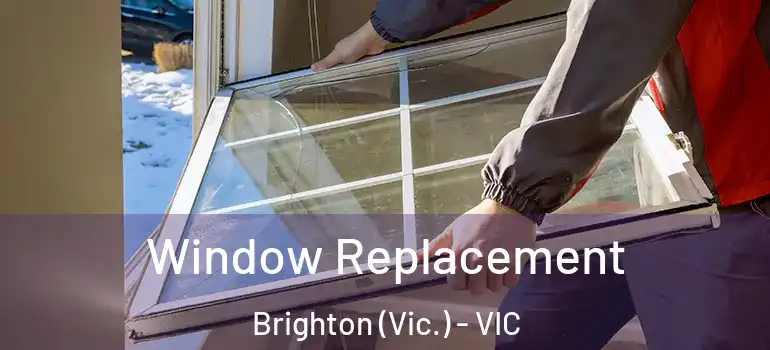 Window Replacement Brighton (Vic.) - VIC