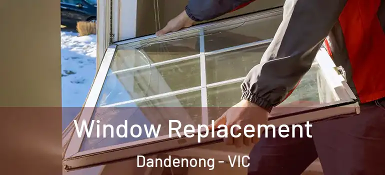  Window Replacement Dandenong - VIC