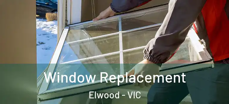 Window Replacement Elwood - VIC