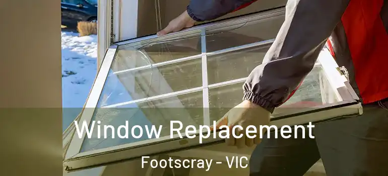  Window Replacement Footscray - VIC