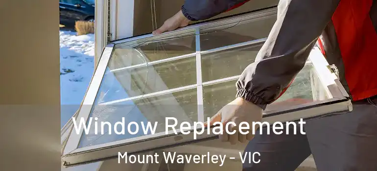 Window Replacement Mount Waverley - VIC