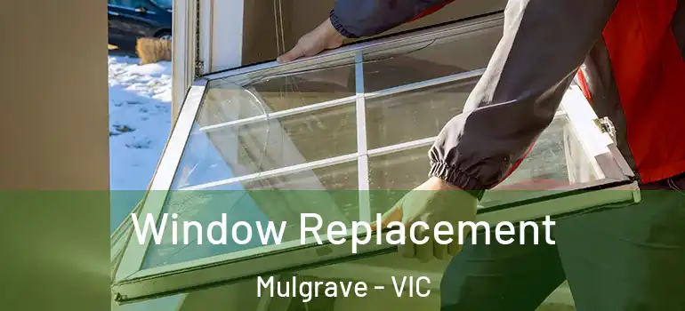  Window Replacement Mulgrave - VIC