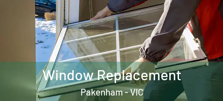  Window Replacement Pakenham - VIC