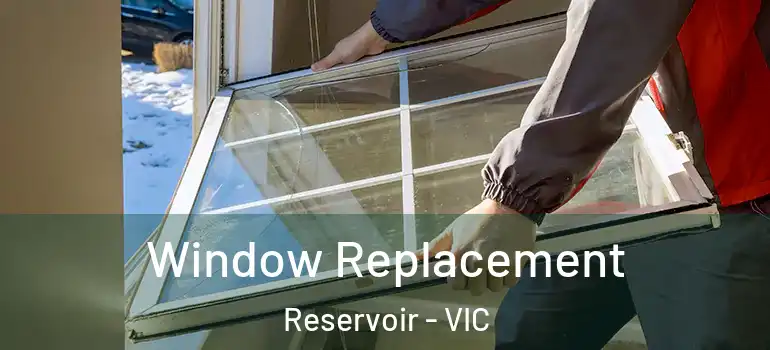 Window Replacement Reservoir - VIC