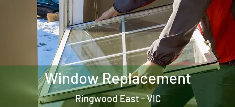 Window Replacement Ringwood East - VIC