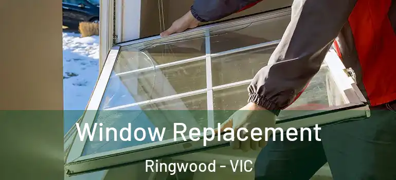 Window Replacement Ringwood - VIC