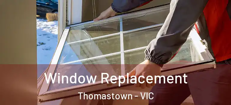 Window Replacement Thomastown - VIC