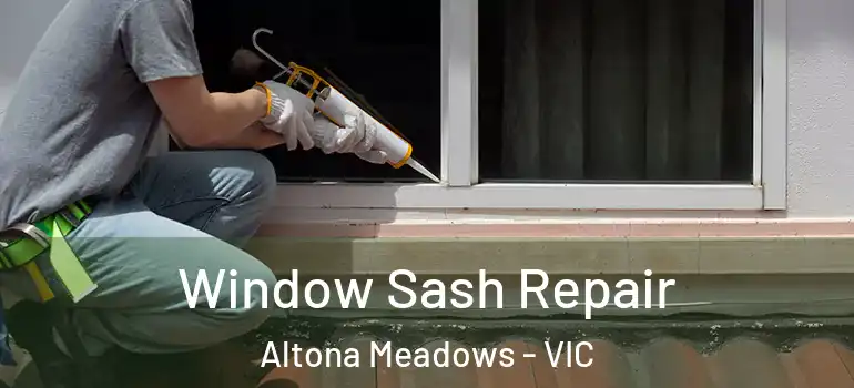 Window Sash Repair Altona Meadows - VIC