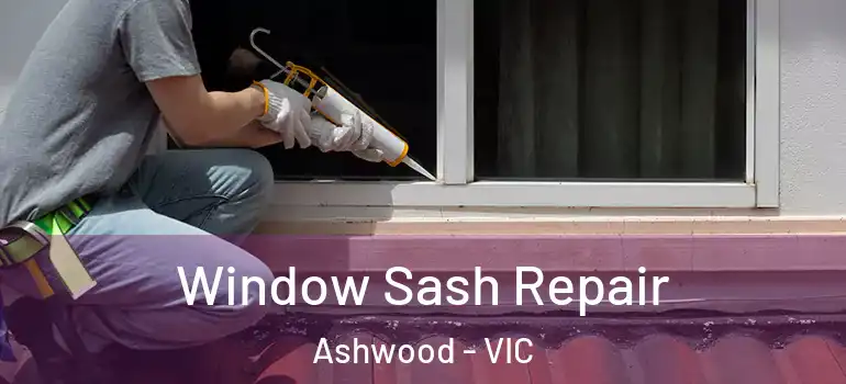 Window Sash Repair Ashwood - VIC