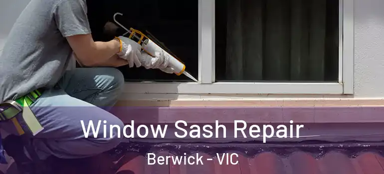 Window Sash Repair Berwick - VIC