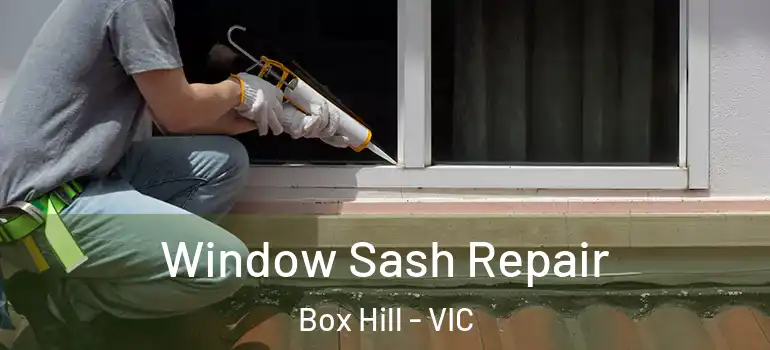 Window Sash Repair Box Hill - VIC
