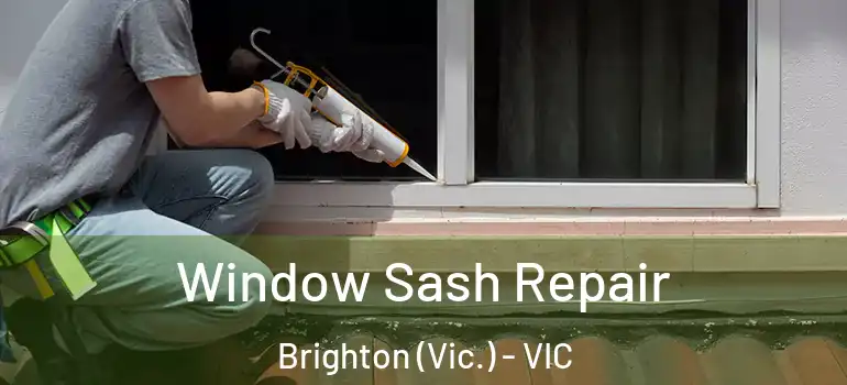 Window Sash Repair Brighton (Vic.) - VIC