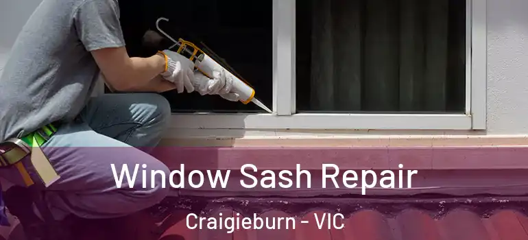 Window Sash Repair Craigieburn - VIC