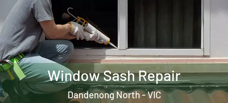 Window Sash Repair Dandenong North - VIC