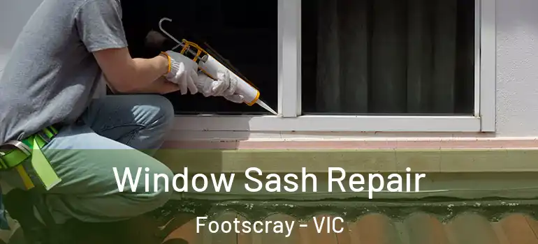 Window Sash Repair Footscray - VIC