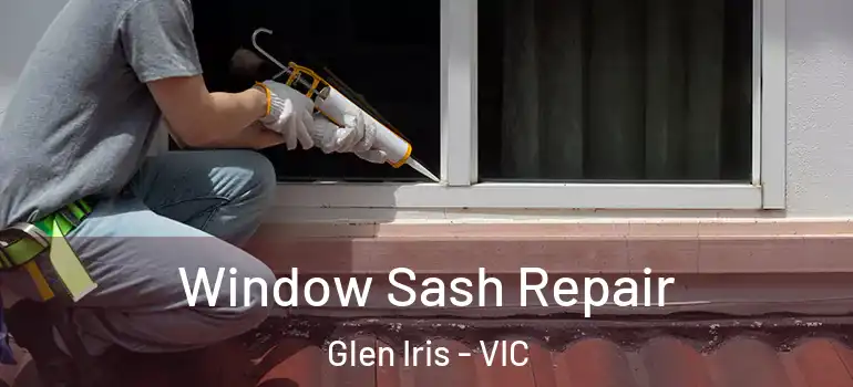 Window Sash Repair Glen Iris - VIC