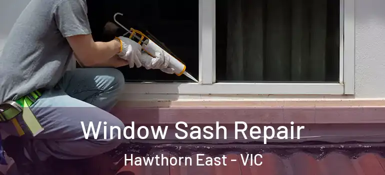Window Sash Repair Hawthorn East - VIC