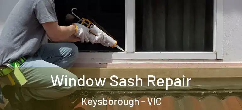  Window Sash Repair Keysborough - VIC