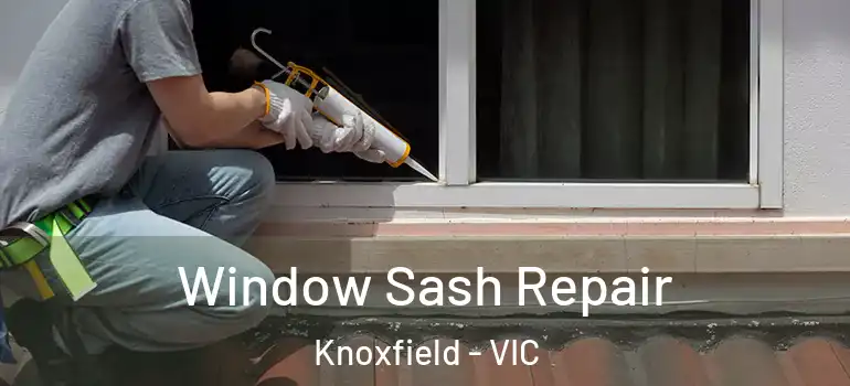 Window Sash Repair Knoxfield - VIC