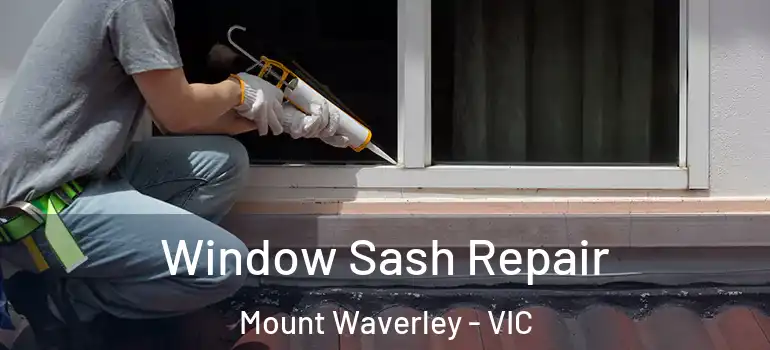 Window Sash Repair Mount Waverley - VIC