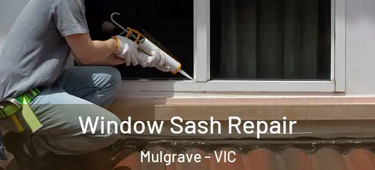 Window Sash Repair Mulgrave - VIC
