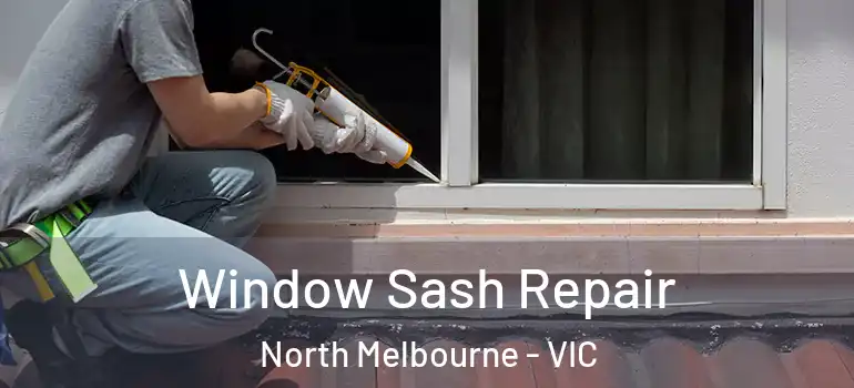  Window Sash Repair North Melbourne - VIC