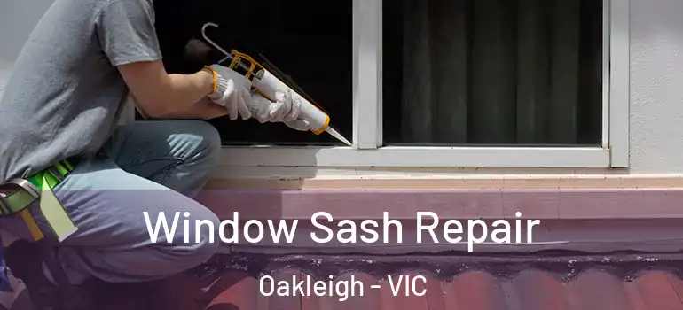  Window Sash Repair Oakleigh - VIC